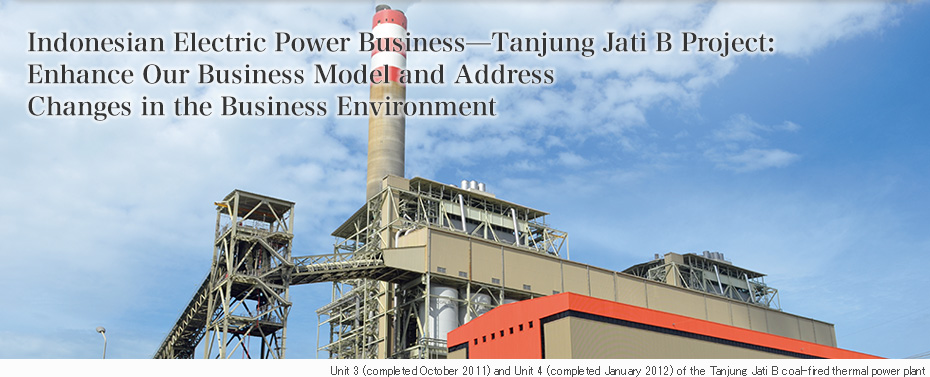 Indonesian Electric Power Business—Tanjung Jati B Project: Enhance Our Business Model and Address Changes in the Business Environment