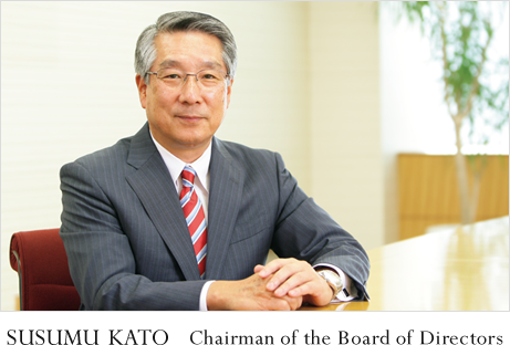 SUSUMU KATO Chairman of the Board of Directors