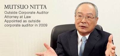 MUTSUO NITTA Outside Corporate Auditor Attorney at Law Appointed as outside corporate auditor in 2009