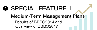 SPECIAL FEATURE 1 Medium-Term Management Plans – Results of BBBO2014 and Overview of BBBO2017